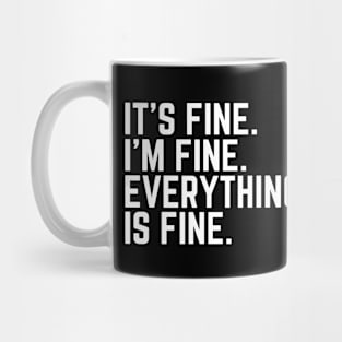 It's fine I'm fine Everything is Fine Mug